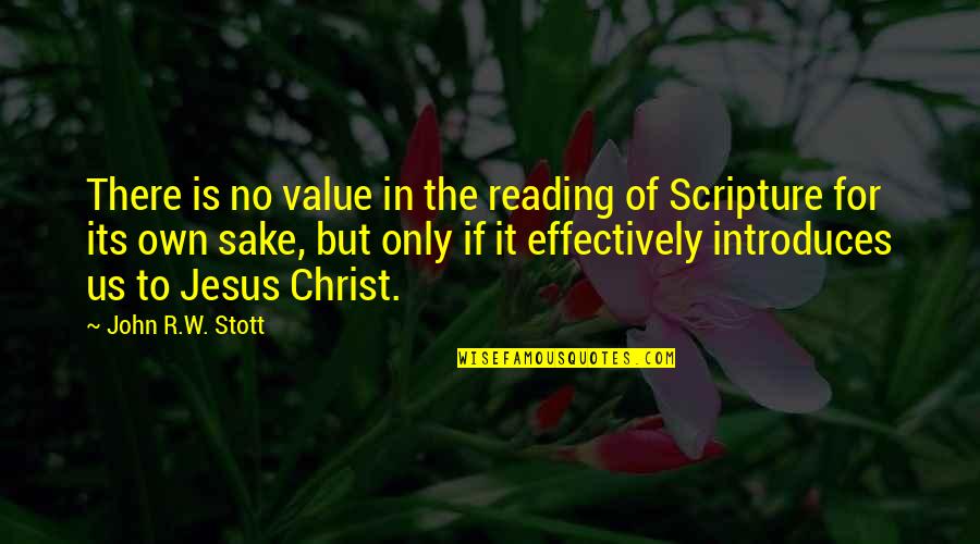 John R W Stott Quotes By John R.W. Stott: There is no value in the reading of