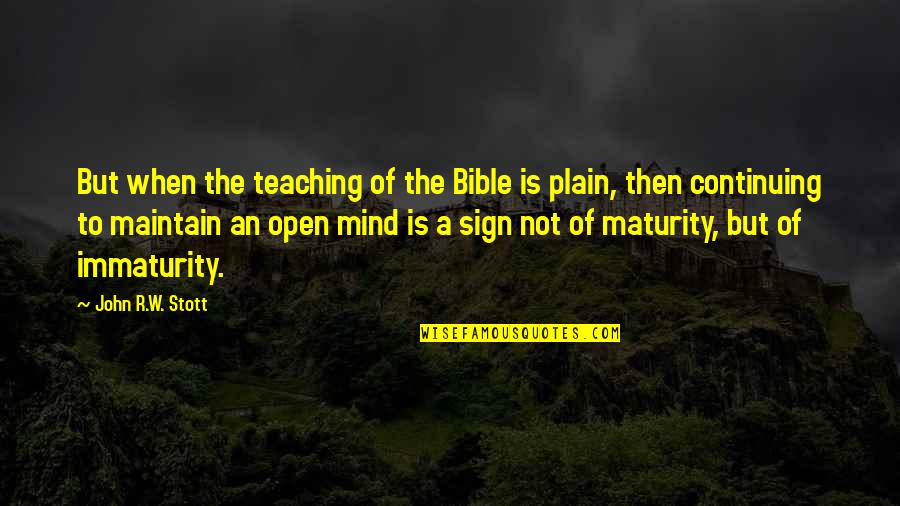 John R W Stott Quotes By John R.W. Stott: But when the teaching of the Bible is