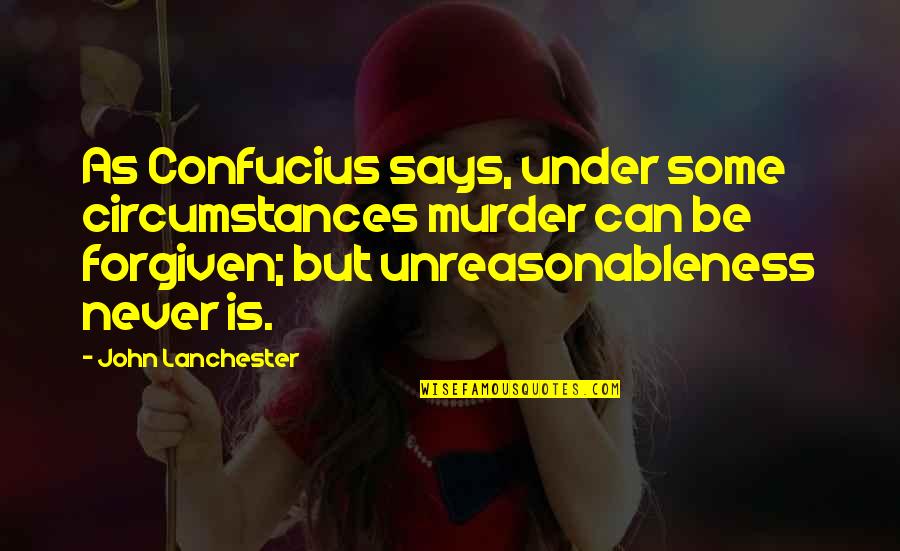 John Radcliffe Quotes By John Lanchester: As Confucius says, under some circumstances murder can