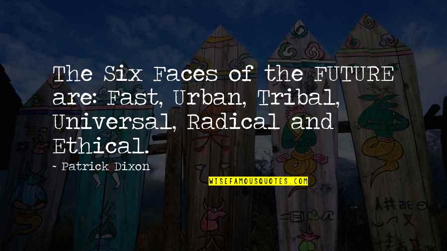 John Rae Quotes By Patrick Dixon: The Six Faces of the FUTURE are: Fast,