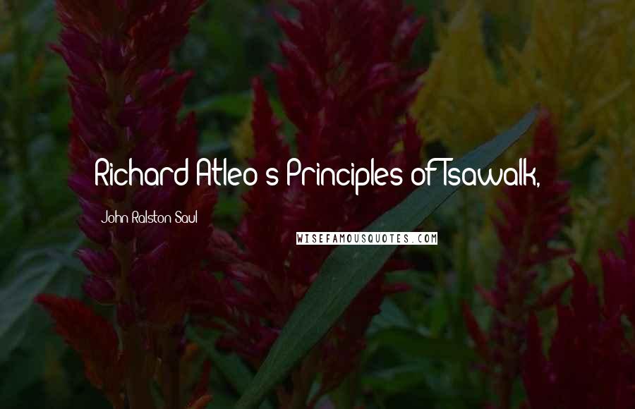 John Ralston Saul quotes: Richard Atleo's Principles of Tsawalk,
