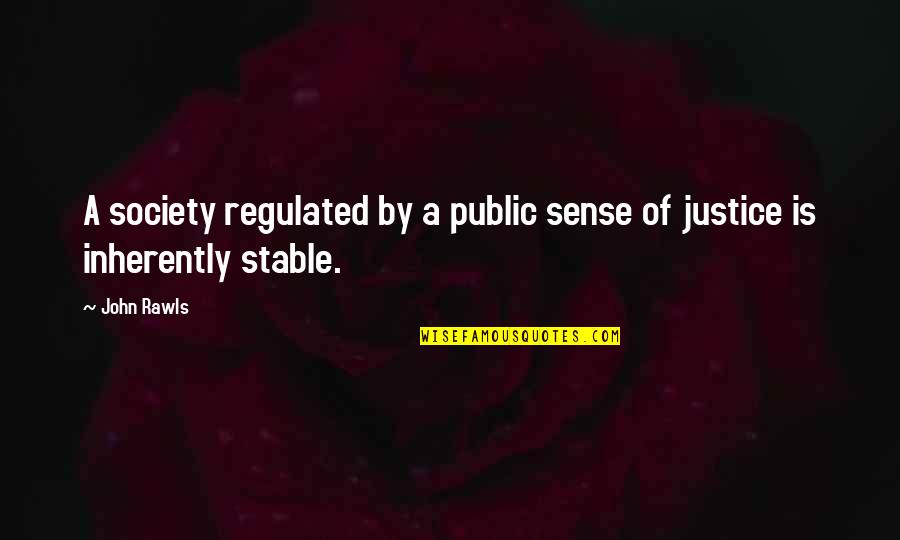 John Rawls Quotes By John Rawls: A society regulated by a public sense of