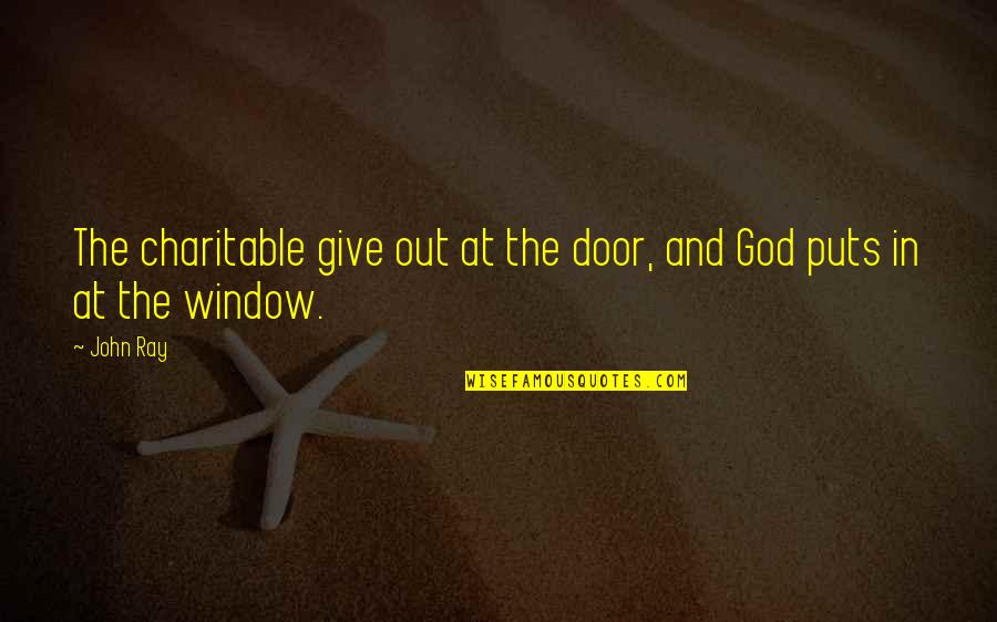 John Ray Quotes By John Ray: The charitable give out at the door, and