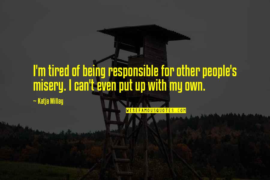 John Redcorn Character Quotes By Katja Millay: I'm tired of being responsible for other people's