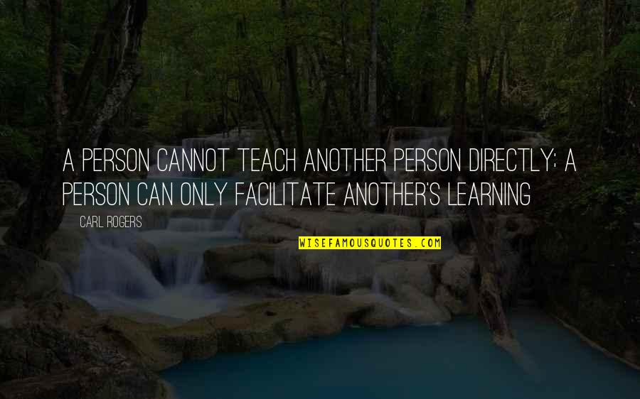 John Redwood Quotes By Carl Rogers: A person cannot teach another person directly; a