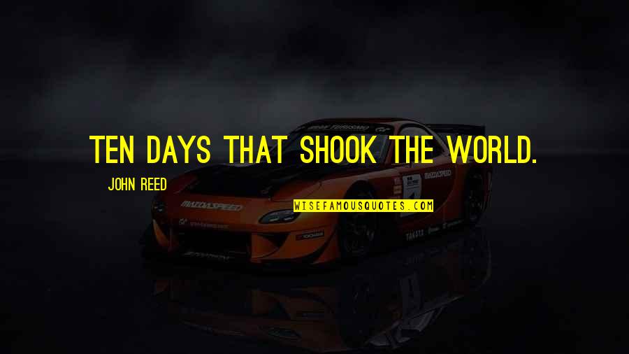 John Reed Quotes By John Reed: Ten days that shook the world.