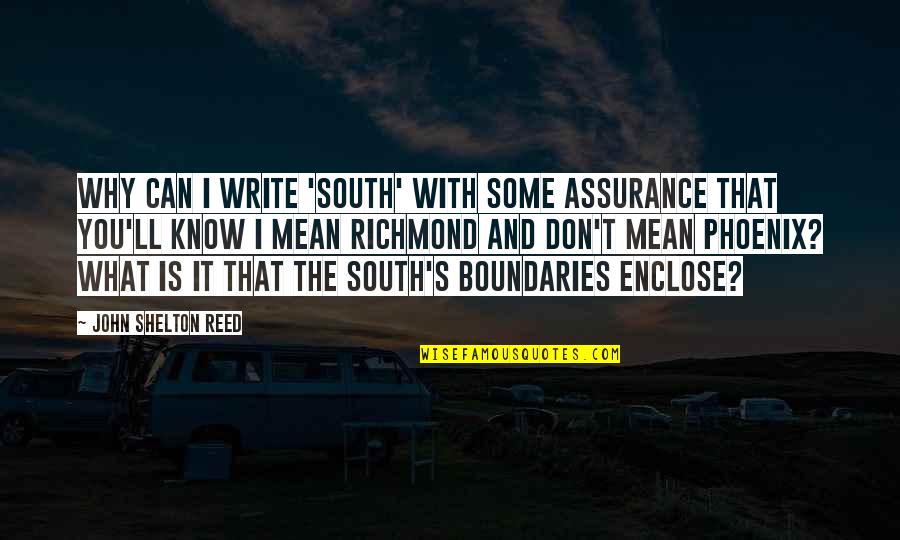 John Reed Quotes By John Shelton Reed: Why can I write 'South' with some assurance