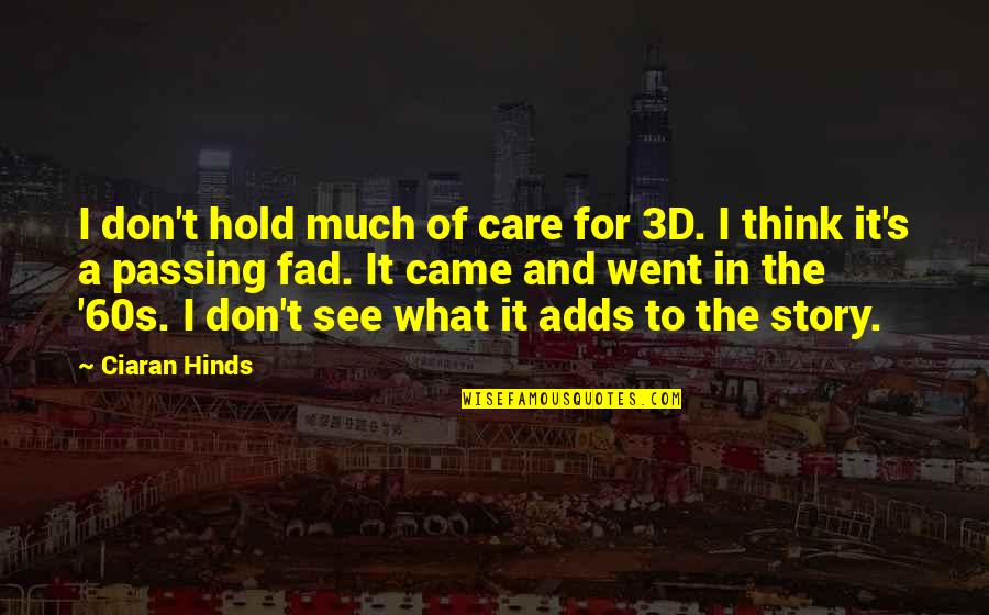 John Rexroad Quotes By Ciaran Hinds: I don't hold much of care for 3D. John Rexroad Quotes By Ciaran Hinds: I don't hold much of care for 3D.