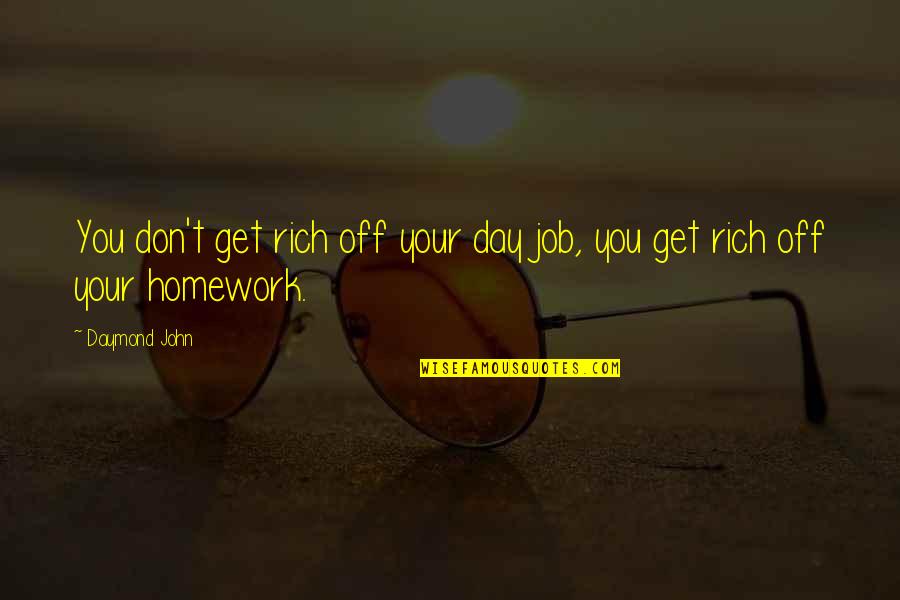 John Rich Quotes By Daymond John: You don't get rich off your day job,