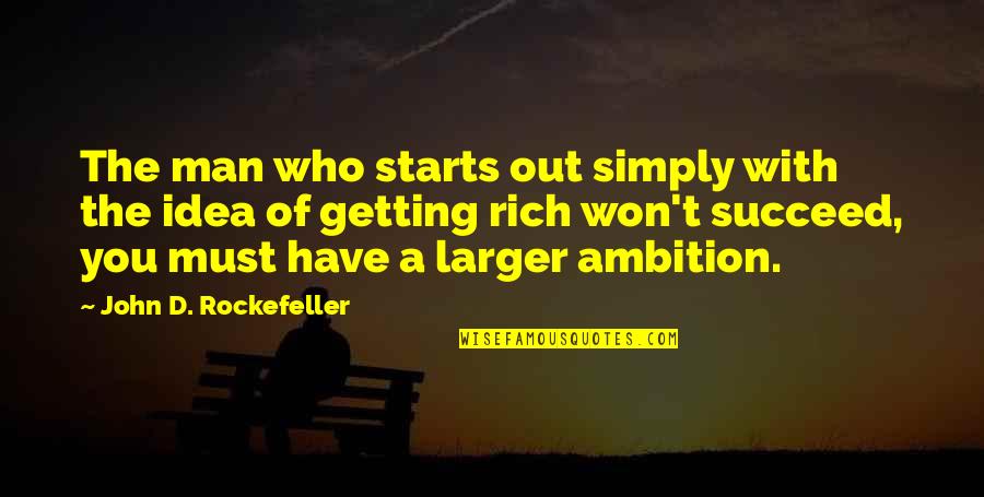 John Rich Quotes By John D. Rockefeller: The man who starts out simply with the