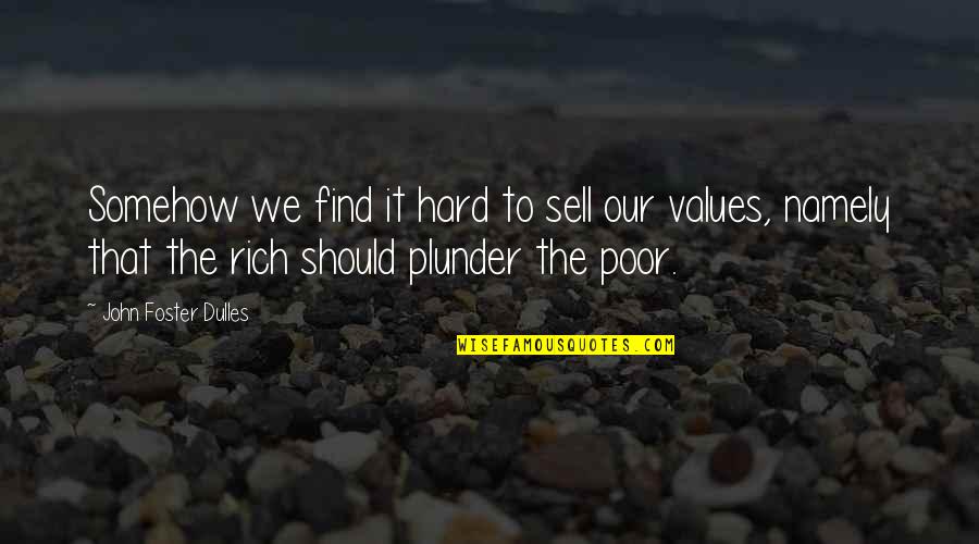 John Rich Quotes By John Foster Dulles: Somehow we find it hard to sell our