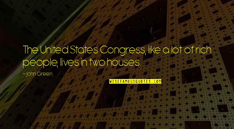 John Rich Quotes By John Green: The United States Congress, like a lot of