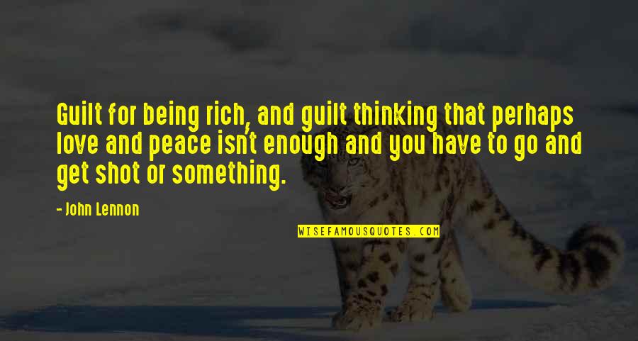 John Rich Quotes By John Lennon: Guilt for being rich, and guilt thinking that