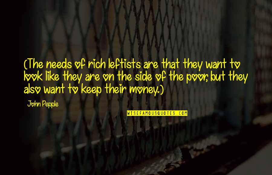 John Rich Quotes By John Pepple: (The needs of rich leftists are that they