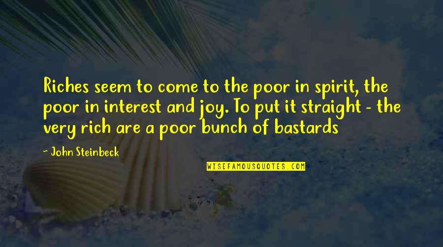 John Rich Quotes By John Steinbeck: Riches seem to come to the poor in