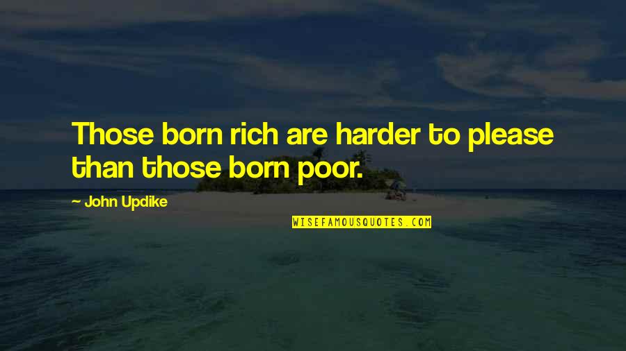 John Rich Quotes By John Updike: Those born rich are harder to please than