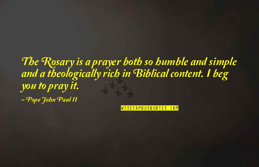 John Rich Quotes By Pope John Paul II: The Rosary is a prayer both so humble