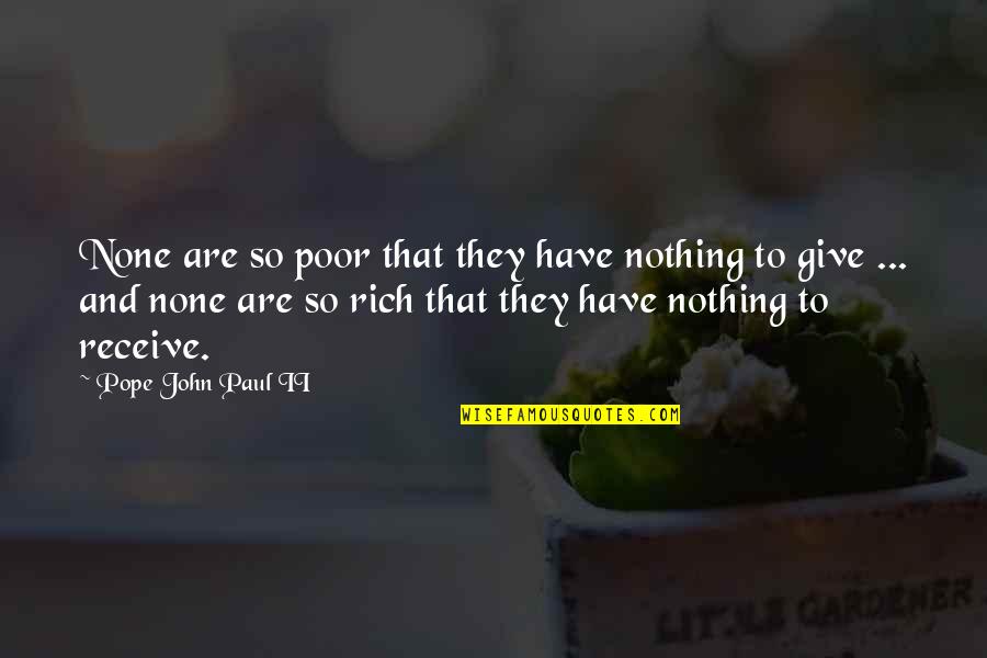 John Rich Quotes By Pope John Paul II: None are so poor that they have nothing