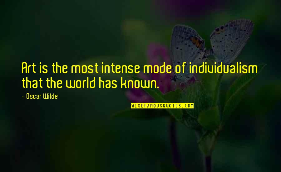 John Richmond Quotes By Oscar Wilde: Art is the most intense mode of individualism