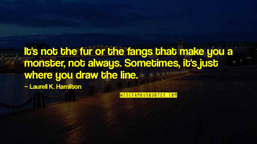 John Rick Miller Quotes By Laurell K. Hamilton: It's not the fur or the fangs that John Rick Miller Quotes By Laurell K. Hamilton: It's not the fur or the fangs that