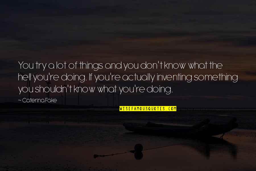 John Riddell Quotes By Caterina Fake: You try a lot of things and you