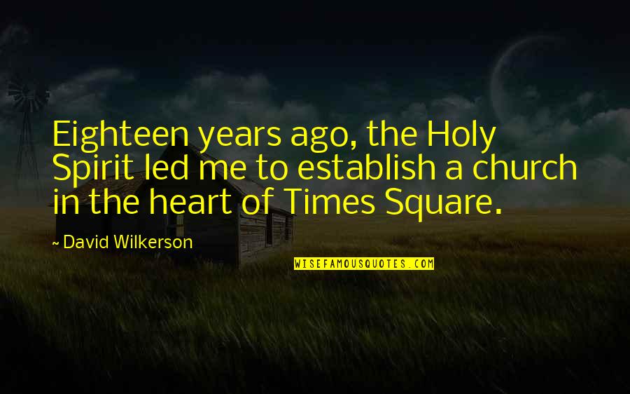 John Riddell Quotes By David Wilkerson: Eighteen years ago, the Holy Spirit led me John Riddell Quotes By David Wilkerson: Eighteen years ago, the Holy Spirit led me