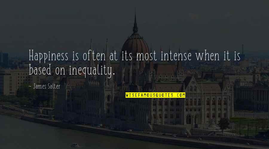 John Riddell Quotes By James Salter: Happiness is often at its most intense when