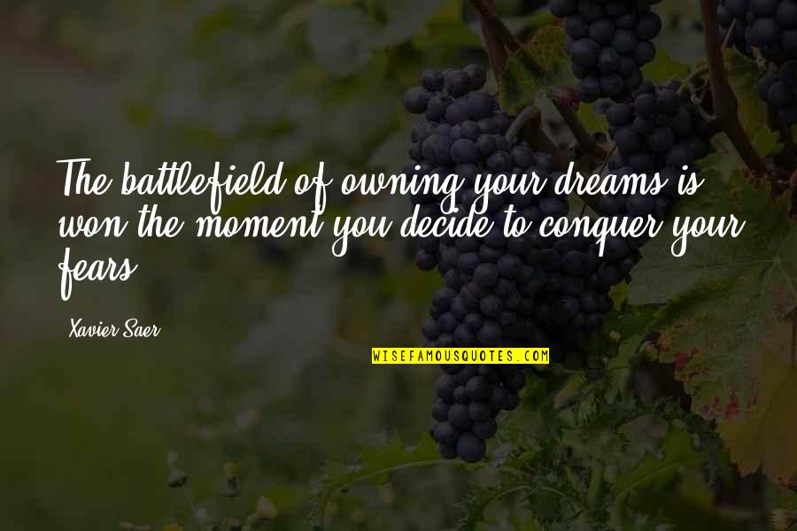 John Riddell Quotes By Xavier Saer: The battlefield of owning your dreams is won John Riddell Quotes By Xavier Saer: The battlefield of owning your dreams is won