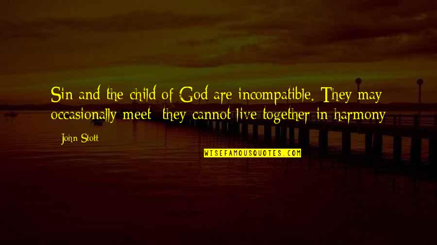 John Ridley Stroop Quotes By John Stott: Sin and the child of God are incompatible.