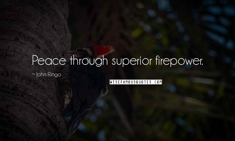 John Ringo quotes: Peace through superior firepower.