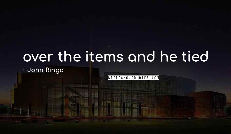 John Ringo quotes: over the items and he tied