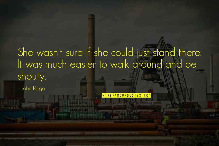 John Ringo Quotes By John Ringo: She wasn't sure if she could just stand
