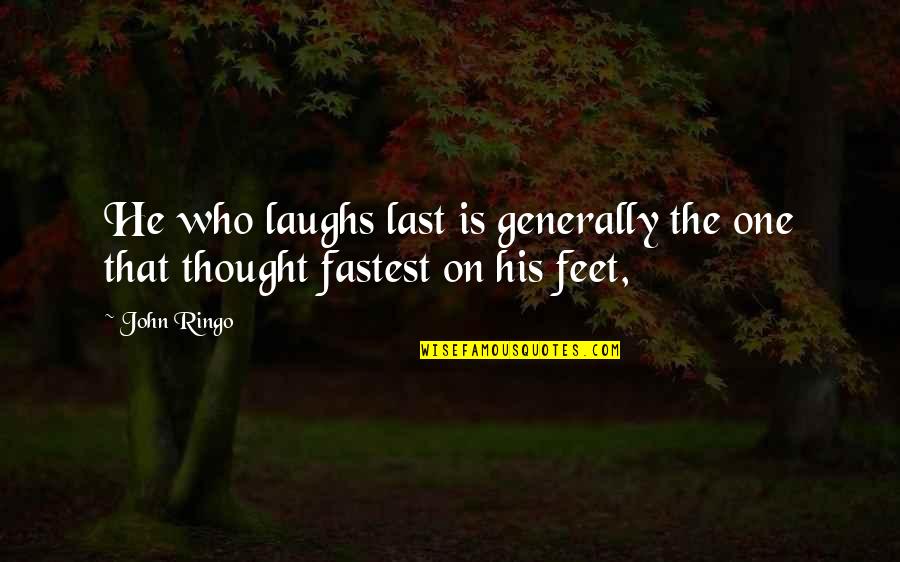 John Ringo Quotes By John Ringo: He who laughs last is generally the one
