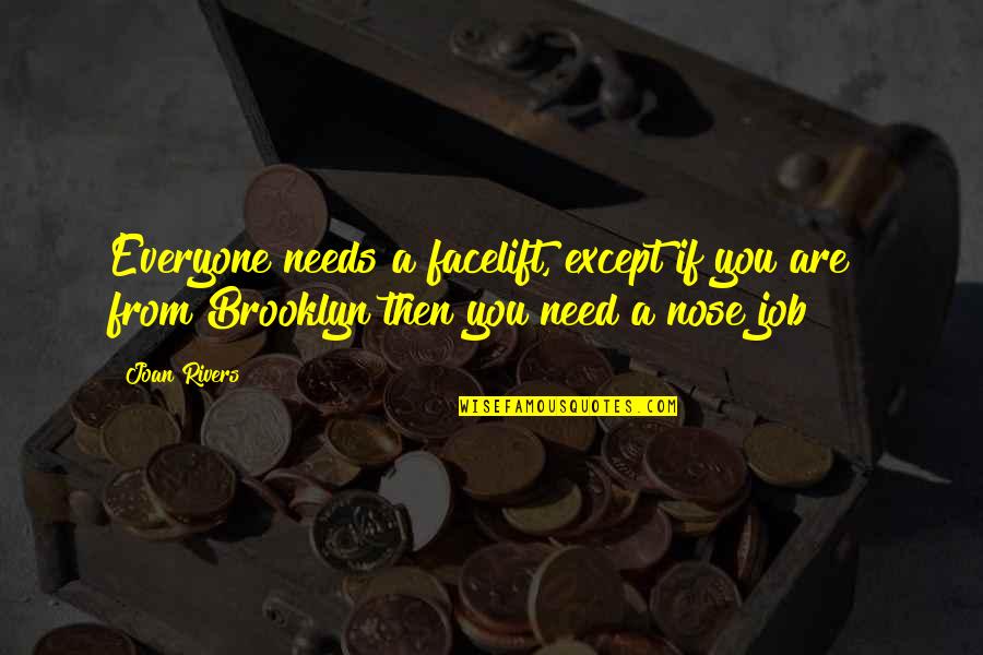 John Robbins Quotes By Joan Rivers: Everyone needs a facelift, except if you are John Robbins Quotes By Joan Rivers: Everyone needs a facelift, except if you are