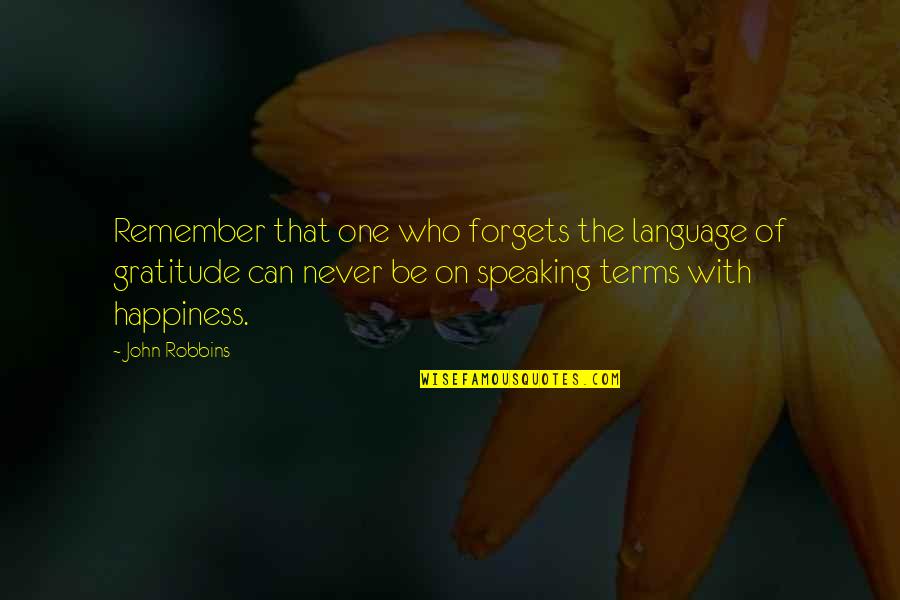 John Robbins Quotes By John Robbins: Remember that one who forgets the language of John Robbins Quotes By John Robbins: Remember that one who forgets the language of