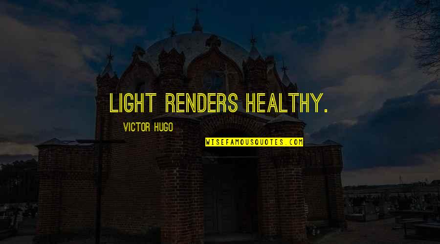 John Robbins Quotes By Victor Hugo: Light renders healthy. John Robbins Quotes By Victor Hugo: Light renders healthy.