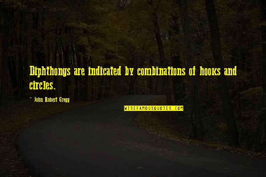 John Robert Gregg Quotes By John Robert Gregg: Diphthongs are indicated by combinations of hooks and John Robert Gregg Quotes By John Robert Gregg: Diphthongs are indicated by combinations of hooks and
