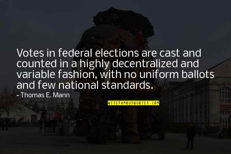 John Robert Gregg Quotes By Thomas E. Mann: Votes in federal elections are cast and counted John Robert Gregg Quotes By Thomas E. Mann: Votes in federal elections are cast and counted