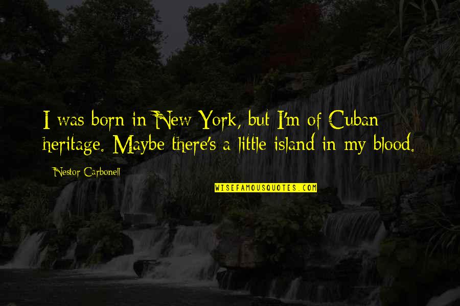 John Robert Seeley Quotes By Nestor Carbonell: I was born in New York, but I'm John Robert Seeley Quotes By Nestor Carbonell: I was born in New York, but I'm