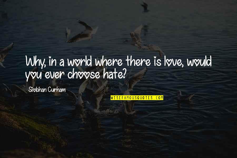 John Robinson Usc Quotes By Siobhan Curham: Why, in a world where there is love,