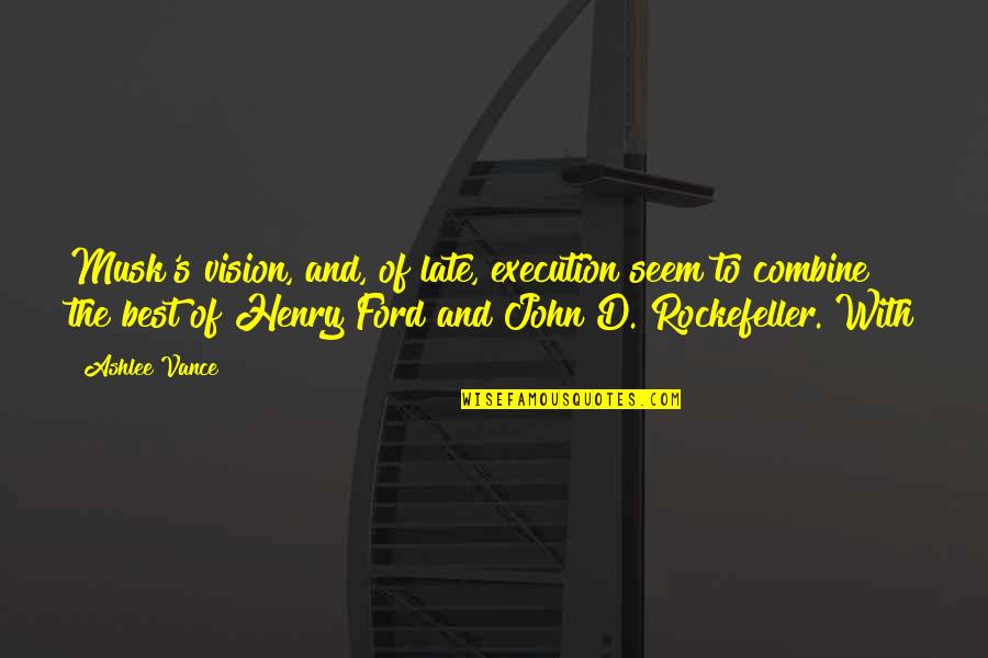 John Rockefeller Quotes By Ashlee Vance: Musk's vision, and, of late, execution seem to John Rockefeller Quotes By Ashlee Vance: Musk's vision, and, of late, execution seem to