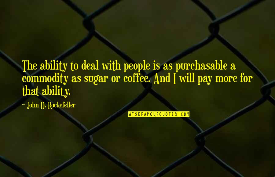 John Rockefeller Quotes By John D. Rockefeller: The ability to deal with people is as John Rockefeller Quotes By John D. Rockefeller: The ability to deal with people is as