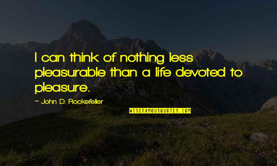 John Rockefeller Quotes By John D. Rockefeller: I can think of nothing less pleasurable than