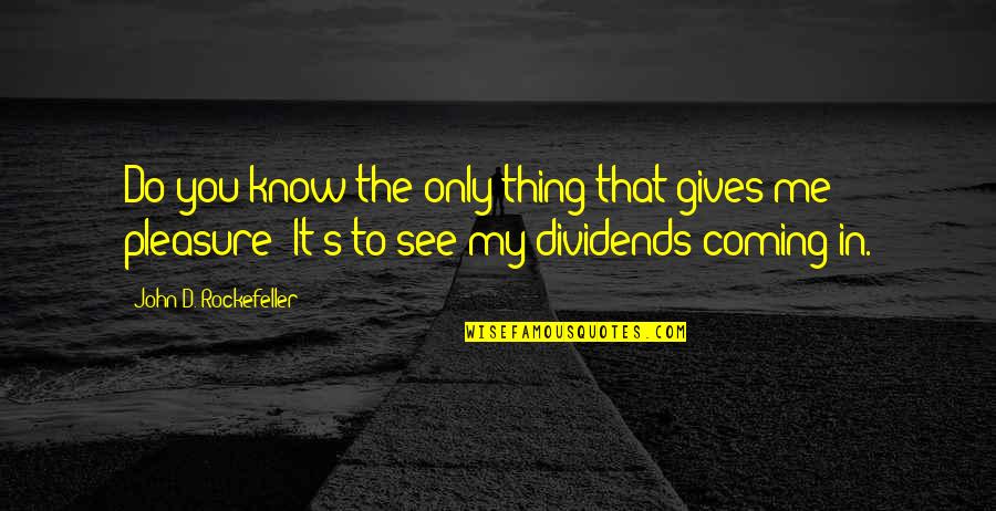 John Rockefeller Quotes By John D. Rockefeller: Do you know the only thing that gives John Rockefeller Quotes By John D. Rockefeller: Do you know the only thing that gives