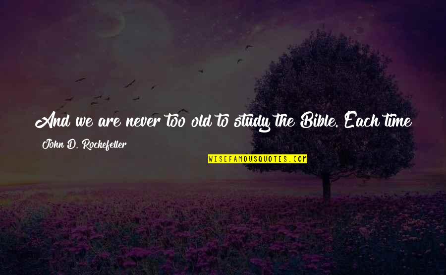 John Rockefeller Quotes By John D. Rockefeller: And we are never too old to study John Rockefeller Quotes By John D. Rockefeller: And we are never too old to study