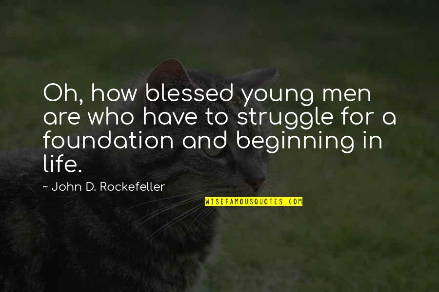 John Rockefeller Quotes By John D. Rockefeller: Oh, how blessed young men are who have John Rockefeller Quotes By John D. Rockefeller: Oh, how blessed young men are who have