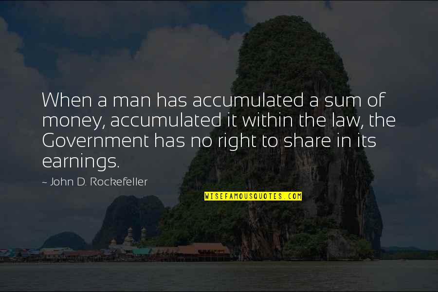 John Rockefeller Quotes By John D. Rockefeller: When a man has accumulated a sum of