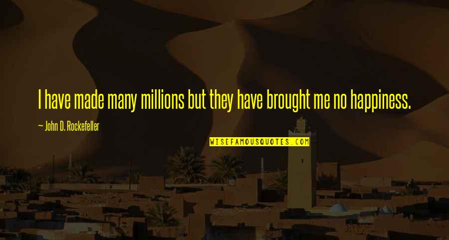 John Rockefeller Quotes By John D. Rockefeller: I have made many millions but they have John Rockefeller Quotes By John D. Rockefeller: I have made many millions but they have