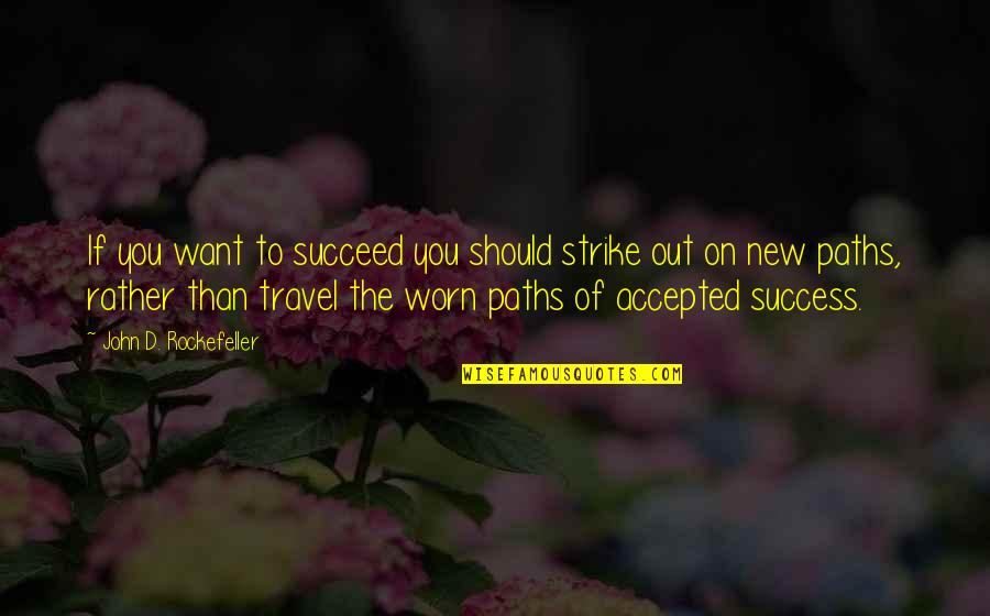 John Rockefeller Quotes By John D. Rockefeller: If you want to succeed you should strike John Rockefeller Quotes By John D. Rockefeller: If you want to succeed you should strike