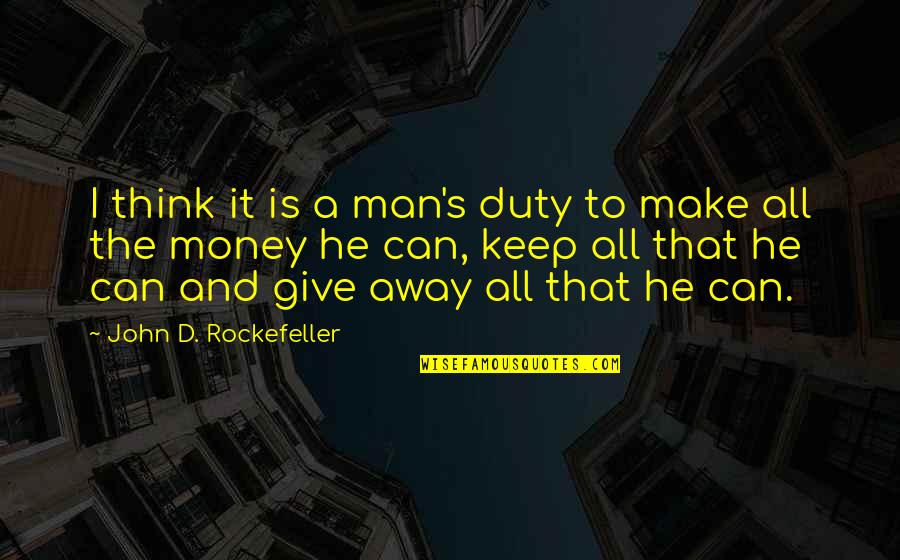 John Rockefeller Quotes By John D. Rockefeller: I think it is a man's duty to John Rockefeller Quotes By John D. Rockefeller: I think it is a man's duty to